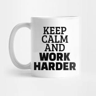 Keep Calm And Work Harder Mug